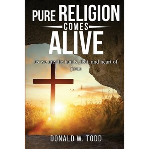 Pure Religion Comes Alive - by  Donald W Todd (Paperback) - 1 of 1
