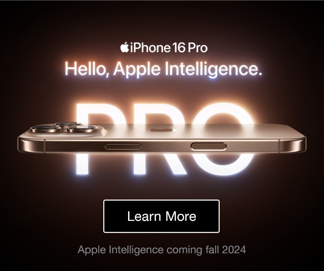 Apple iPhone 16 Pro Hello, Apple Intelligence. Learn More Apple Intelligence coming fall 2024