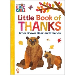 Little Book of Thanks from Brown Bear and Friends (World of Eric Carle) - by  Eric Carle & Odd Dot (Hardcover) - 1 of 1