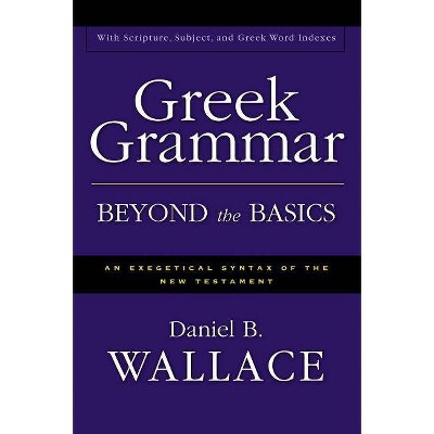 Greek Grammar Beyond the Basics - by  Daniel B Wallace (Hardcover)