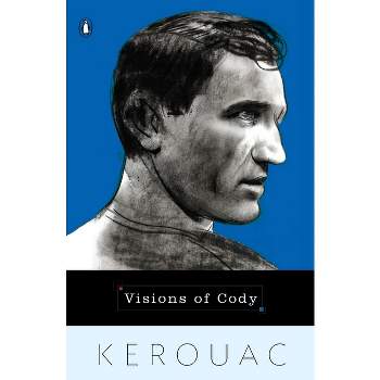 Visions of Cody - by  Jack Kerouac (Paperback)