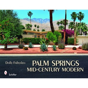 Palm Springs Mid-Century Modern - by  Dolly Faibyshev (Hardcover) - 1 of 1