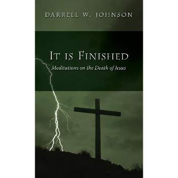 It Is Finished - by  Darrell W Johnson (Hardcover)