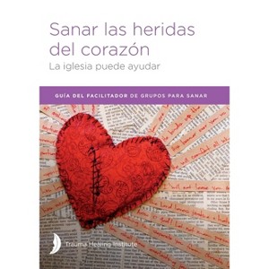 Sanar las heridas del corazón - Facilitator Guide - by  Margaret Hill & Harriet Hill & Richard Bagge (Paperback) - 1 of 1
