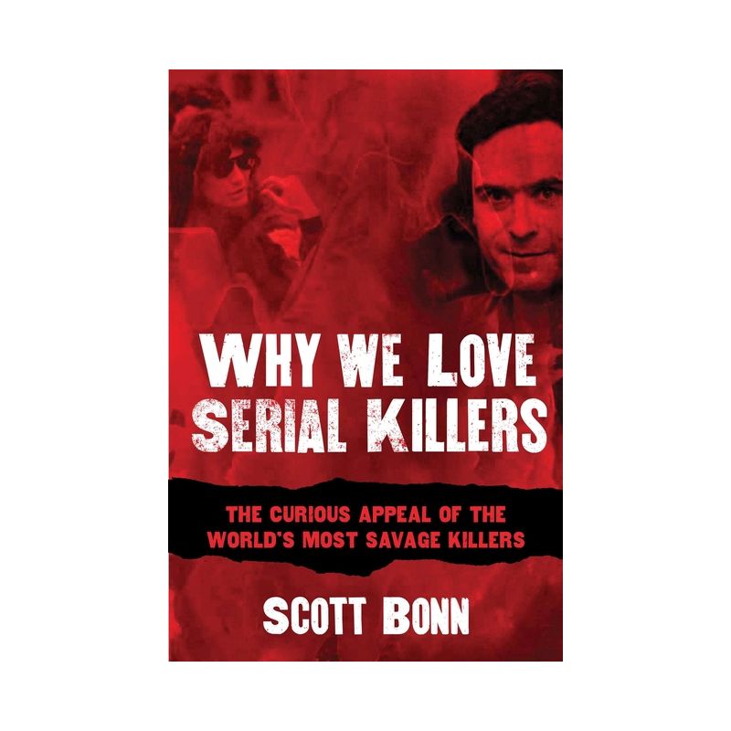 Why We Love Serial Killers - by  Scott Bonn (Paperback), 1 of 2