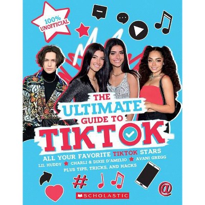 Tiktok: The Ultimate Unofficial Guide! (Media Tie-In) - by  Scholastic (Paperback)