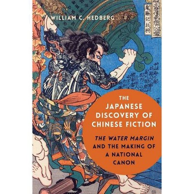 The Japanese Discovery of Chinese Fiction - by  William C Hedberg (Hardcover)