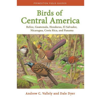 Birds of Central America - (Princeton Field Guides) by  Andrew Vallely & Dale Dyer (Paperback)