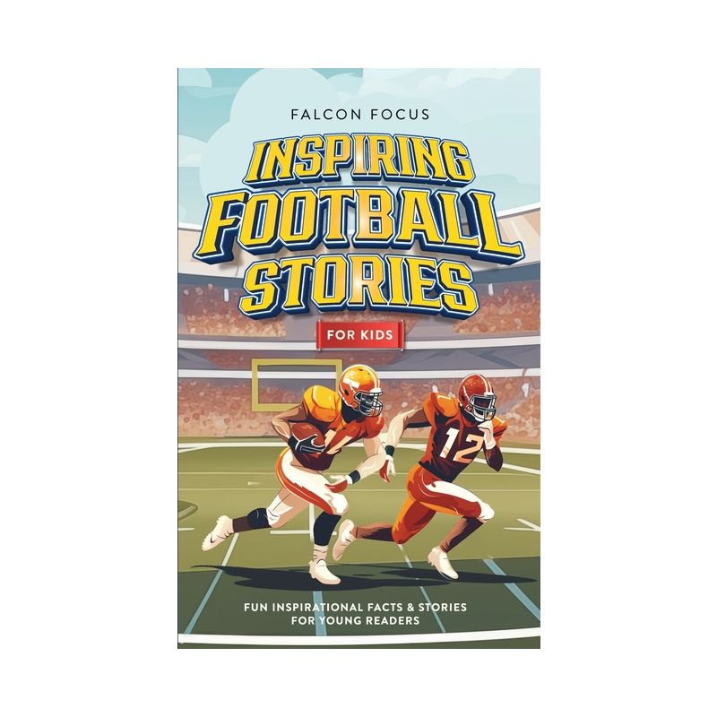 Inspiring Football Stories For Kids - Fun, Inspirational Facts & Stories For Young Readers - by  Falcon Focus (Paperback), 1 of 2