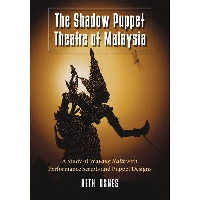The Shadow Puppet Theatre of Malaysia - by  Beth Osnes (Paperback)