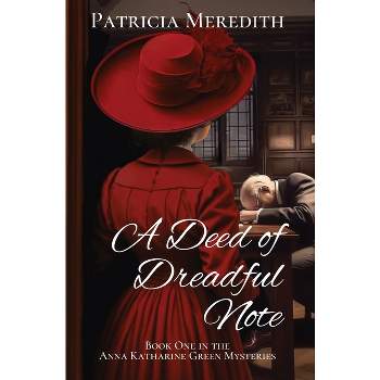 A Deed of Dreadful Note - (Anna Katharine Green Mysteries) by  Patricia Meredith (Paperback)