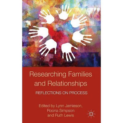 Researching Families and Relationships - (Palgrave MacMillan Studies in Family and Intimate Life) by  Caroline King & Zhong Eric Chen (Paperback)