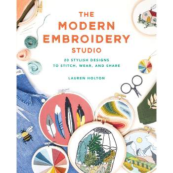 The Modern Embroidery Studio - by  Lauren Holton (Paperback)