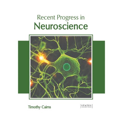 Recent Progress in Neuroscience - by  Timothy Cairns (Hardcover)