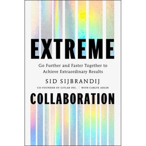 Extreme Collaboration - by  Sid Sijbrandij (Hardcover) - 1 of 1