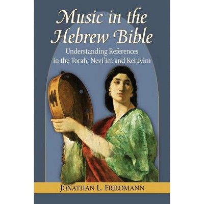 Music in the Hebrew Bible - by  Jonathan L Friedmann (Paperback)