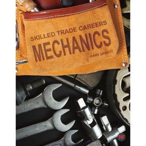 Mechanics - (Skilled Trade Careers) by  Gary Sprott (Hardcover) - 1 of 1