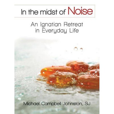 In the Midst of Noise - by  Michael Campbell-Johnston (Paperback)