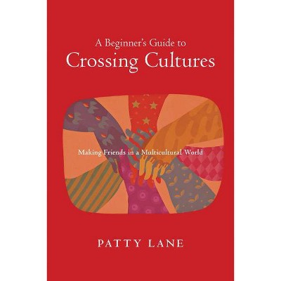 A Beginner's Guide to Crossing Cultures - by  Patty Lane (Paperback)