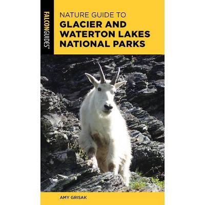 Nature Guide to Glacier and Waterton Lakes National Parks - (Nature Guides to National Parks) by  Amy Grisak (Paperback)