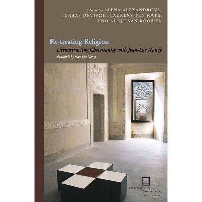Re-Treating Religion - (Perspectives in Continental Philosophy) by  Ignaas Devisch & Laurens Ten Kate & Aukje Van Rooden (Paperback)