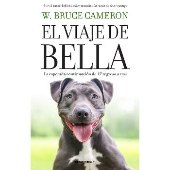 El Viaje de Bella. El Regreso a Casa 2 / A Dog's Courage: A Dog's Way Home - by  W Bruce Cameron (Paperback)