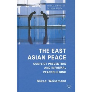 The East Asian Peace - (Critical Studies of the Asia-Pacific) by  M Weissmann (Hardcover) - 1 of 1