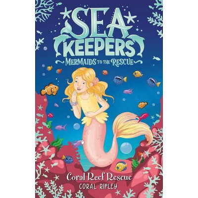 Coral Reef Rescue - (Sea Keepers) by  Coral Ripley (Paperback)