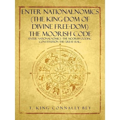 Enter Nationalnomics (the King-Dom of Divine Free-Dom) the Moorish Code - by  T King Connally-Bey (Paperback)