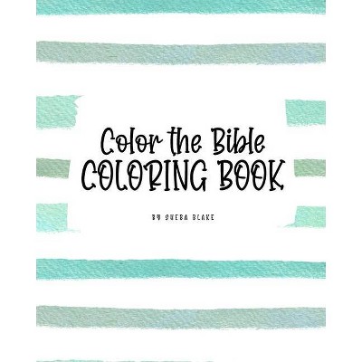 Color the Bible Coloring Book for Children (8x10 Coloring Book / Activity Book) - by  Sheba Blake (Paperback)