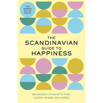 The Scandinavian Guide to Happiness - by  Tim Rayborn (Hardcover)