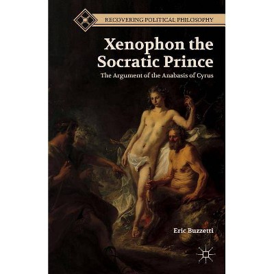 Xenophon the Socratic Prince - (Recovering Political Philosophy) by  E Buzzetti (Hardcover)