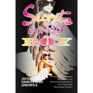 Secrets of a 100 ft. Boy - by Julien Charles Leigh Löwenfels - 1 of 1