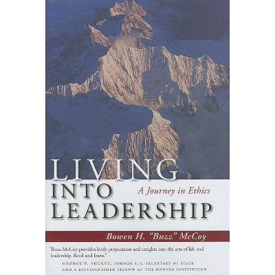 Living Into Leadership - by  Bowen H McCoy (Hardcover)