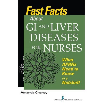 Fast Facts about GI and Liver Diseases for Nurses - by  Amanda Chaney (Paperback)