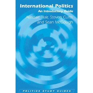 International Politics - (Politics Study Guides) by  Alasdair Blair & Steven Curtis (Paperback) - 1 of 1