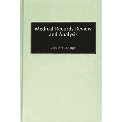 Medical Records Review and Analysis - by  Charles Sharpe (Hardcover)