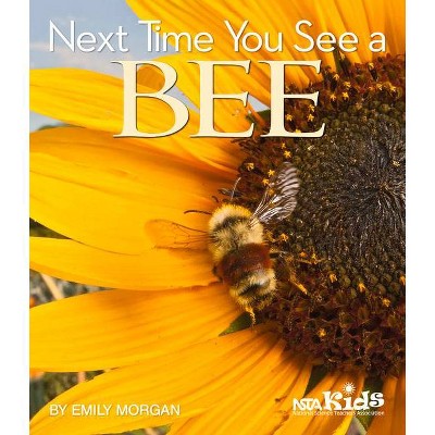 Next Time You See a Bee - by  Emily Morgan (Hardcover)