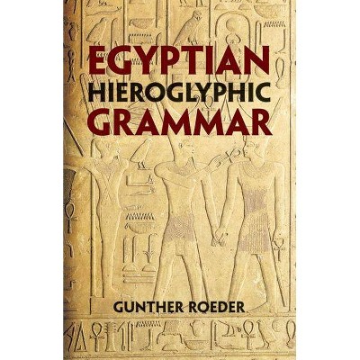 Egyptian Hieroglyphic Grammar - by  Gunther Roeder (Paperback)