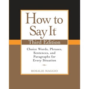 How to Say It - 3rd Edition by  Rosalie Maggio (Paperback) - 1 of 1