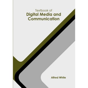 Textbook of Digital Media and Communication - by  Alfred White (Hardcover) - 1 of 1