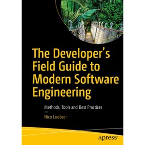 The Developer's Field Guide to Modern Software Engineering - by  Nico Loubser (Paperback) - 1 of 1