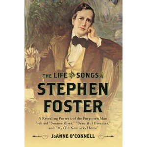 Life and Songs of Stephen Foster - by  Joanne O'Connell (Hardcover) - 1 of 1