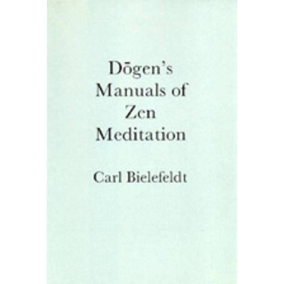 Dogen's Manuals of Zen Meditation - by  Carl Bielefeldt (Paperback)