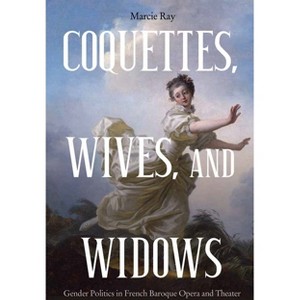 Coquettes, Wives, and Widows - (Eastman Studies in Music) by  Marcie Ray (Hardcover) - 1 of 1