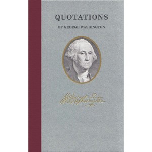 Quotations of George Washington - (Quotations of Great Americans) (Hardcover) - 1 of 1