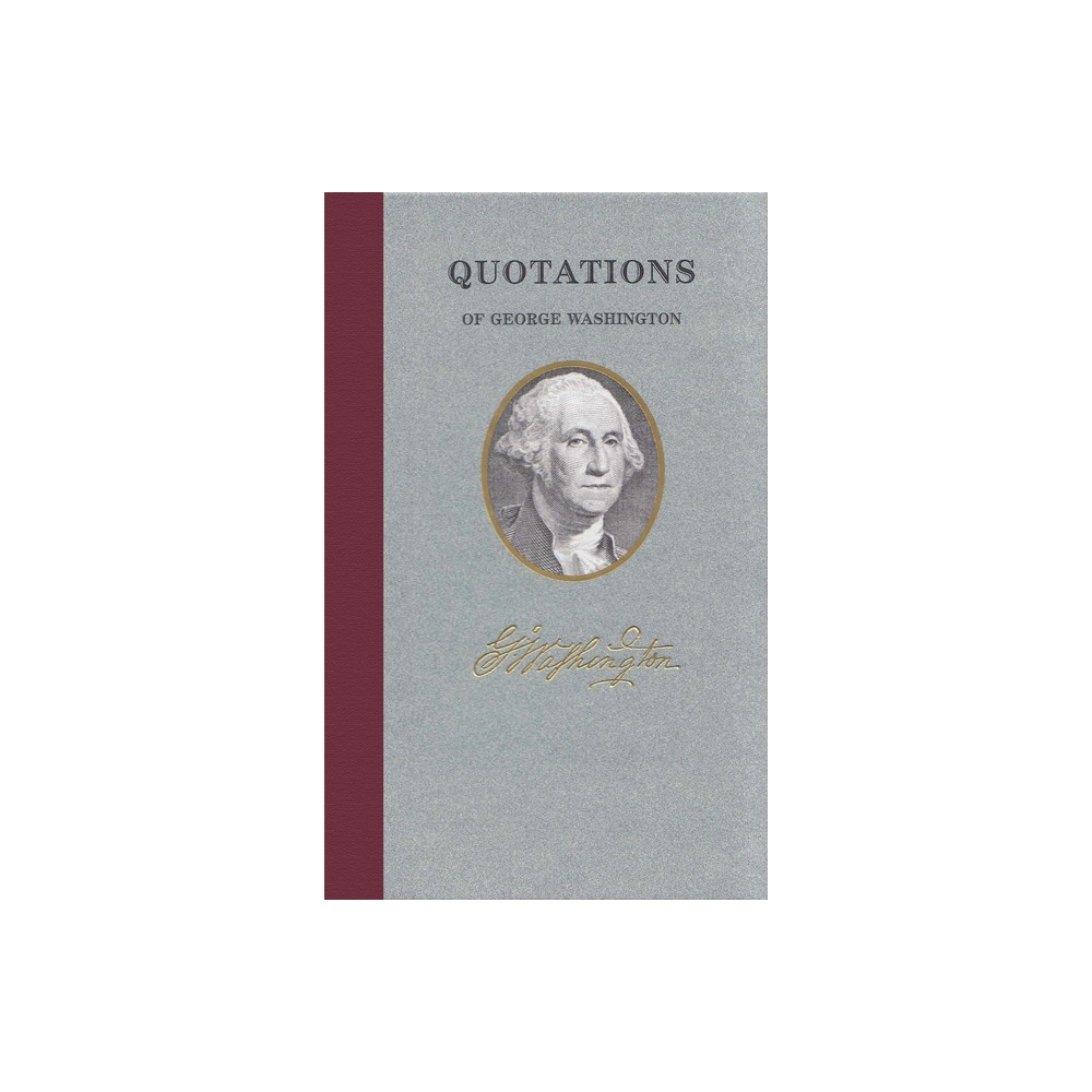 Quotations of George Washington - (Quotations of Great Americans) (Hardcover)