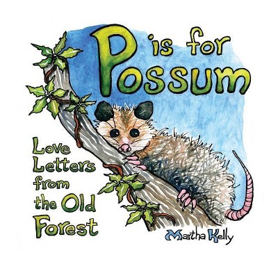 P is for Possum - by  Martha Kelly (Hardcover)