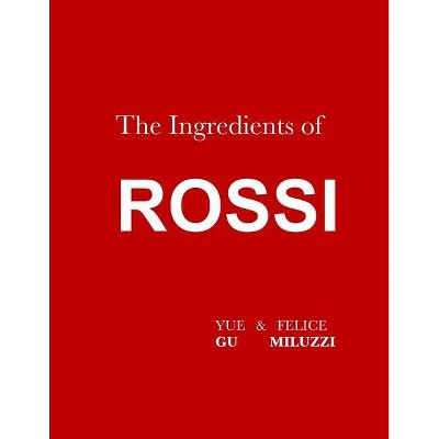 The Ingredients of Rossi Paperback - by  Yue Gu & Felice Miluzzi