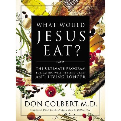 What Would Jesus Eat? - by  Don Colbert (Paperback)